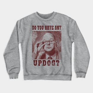 Do You Have Any Updog? Crewneck Sweatshirt